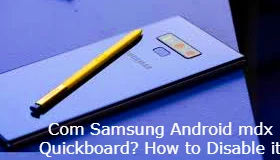 Com Samsung Android mdx Quickboard? How to Disable it